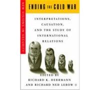 Ending the Cold War: Interpretations, Causation, and the Study of International Relations