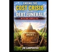 Ending the Cost Crisis and the Debt Funeral with One Simple Fee Book: One Switch That Eliminates Income Tax, Property Tax, Payroll Tax, and the National Debt Forever