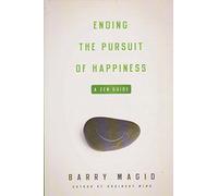 Ending the Pursuit of Happiness: A Zen Guide