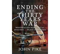 Ending the Thirty Years War: Westphalian Peace, Legal Analysis and Place in History