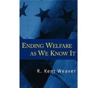 Ending Welfare as We Know It by R. Kent Weaver R. Kent Weaver (Auteur)