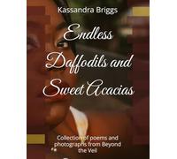 Endless Daffodils and Sweet Acacias: Collection of poems and photographs from Beyond the Veil