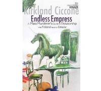 Endless Empress: A Mass Murderer's Guide to Dictatorship in the Fictional Nation of Enkadar Kirkland Ciccone (Auteur)