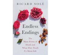 Endless Endings: The Many Forms of Death and What They Teach Us About Life