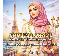 Endless Grace: An Adult Coloring Book - Muslim Women Around the World: Beautiful Modest Muslim Women to Color - The Perfect Ramadan & Eid Gift for ... Relaxation & Calm Moments Before Iftar