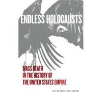 Endless Holocausts by David Michael Smith David Michael Smith (Auteur)