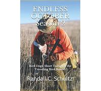 Endless October Season 2: Bird Dogs, Short Tails, And The Traveling Birdhunter (Endless October- Bird Dogs And Bird Hunting Across America)