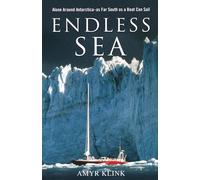 Endless Sea: Alone Around Antarctica- As Far South As a Boat Can Sail