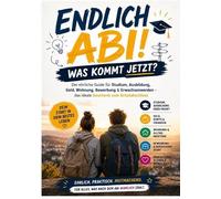 Endlich Abi! Was kommt jetzt? Der ehrliche Guide für Studium, Ausbildung, Geld, Wohnung, Bewerbung & Erwachsenwerden: das ideale Geschenk zum Schulabschluss