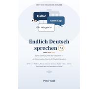 Endlich Deutsch sprechen A1: Speak German from the Very Start - A1 Conversation Course for English Speakers (German Edition)