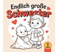 Endlich große Schwester: Liebevolles Ausmalbuch für Kinder ab 3 Jahren - 50 süße Malbilder mit Baby & Familie | Für Mädchen die Geschwister bekommen