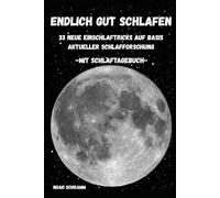 Endlich gut schlafen - 33 Einschlaftricks nach neuester Schlafforschung - Mit praktischen Schlafprotokollen zum Ausfüllen - Dein persönlicher Weg aus ... - einfach, wirksam und ohne Hokuspokus.