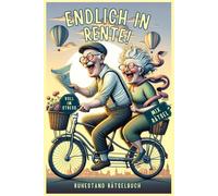 Endlich in Rente Das Ruhestand Rätselbuch für Erwachsene: Entspannender Rätsel-Mix als Geschenk für Männer und Frauen (inkl. Kreuzworträtsel, Sudoku und mehr).