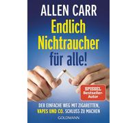 Endlich Nichtraucher für alle! Der einfache Weg mit Zigaretten, Vapes und Co. Schluss zu machen - Der Spiegel-Bestseller-Klassiker in überarbeiteter Neuausgabe! - Allen Carr - Goldmann Verlag - ebook 