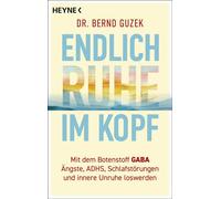 Endlich Ruhe im Kopf Mit dem Botenstoff GABA Ängste, ADHS, Schlafstörungen und innere Unruhe loswerden - Dr. Bernd Guzek - Heyne Verlag - ebook (ePub) - Livre