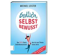 Endlich selbstbewusst: Das letzte Buch, das du zum Thema Selbstbewusstsein lesen wirst