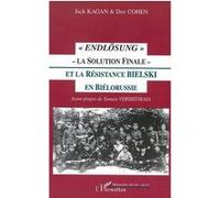 Endlösung - La Solution Finale - Et La Résistance Bielski En Biélorussie