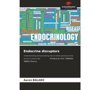 Endocrine disruptors: Understanding and preventing the invisible substances that poison us every day Preface by Prof. TANGOU TABOU Thierry