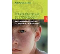 Endocrinologie De L'adolescent - Tome 1, Pathologies Chroniques : Les Enjeux De La Transition