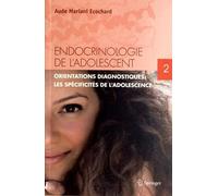 Endocrinologie De L'adolescent - Tome 2, Orientations Diagnostiques : Les Spécificités De L'adolescence