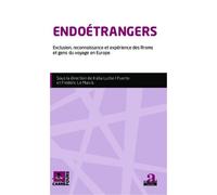 Endoétrangers - Exclusion, Reconnaissance Et Expérience Des Rroms Et Gens Du Voyage En Europe
