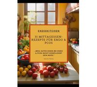 EndoKitchen: 31 gesunde Mittagessen-Rezepte für PCOS & Endometriose: Gesunde Mahlzeiten für den Alltag, die deinen Körper unterstützen - schnell, lecker und einfach