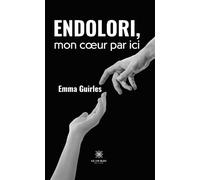Endolori, mon coeur par ici - Emmanuel Guirles - Le Lys Bleu - broché - Poésie