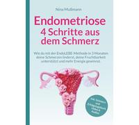 Endometriose - 4 Schritte aus dem Schmerz: Wie du mit der EndoLEBE-Methode in 3 Monaten deine Schmerzen linderst, deine Fruchtbarkeit unterstützt und ... Video, Audios & Schmerz- und Erfolgstagebuch