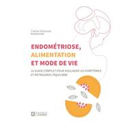Endométriose, alimentation et mode de vie - Le guide complet pour soulager les symptômes et retrouver l'équilibre