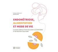 Endométriose, alimentation et mode de vie - Le guide complet pour soulager les symptômes et retrouver l'équilibre - Céline Saloumi - L'homme Eds De - broché - Guide