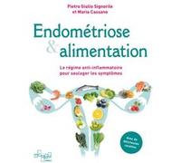 Endométriose & Alimentation - Le régime anti-inflammatoire pour soulager les symptômes Pietro Giulio Signorile (Auteur), Maria Cassano (Auteur)