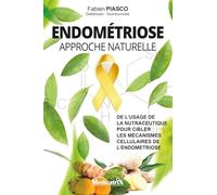 Endométriose - Approche naturelle - De l'usage de la nutraceutique pour cibler les mécanismes cellulaires de l'endométriose