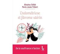 Endométriose et fibrome utérin: De la souffrance à l'action