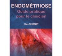 ENDOMETRIOSE - GUIDE PRATIQUE POUR LE CLINICIEN