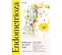 Endométriose. Kobiecość nie musi boleć - Staszak Karolina (Ratgeber auf Polnisch)
