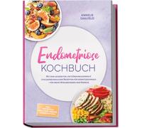 Endometriose Kochbuch: Mit den leckersten, entzündungsarmen & zyklusfreundlichen Rezepten für jeden Geschmack - für mehr Wohlbefinden und Energie - inkl. Frühstück, Meal-Prep, Snacks, Desserts & uvm.