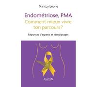Endométriose, PMA comment mieux vivre ton parcours ?: Réponses d'experts et témoignages