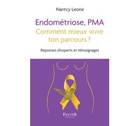 Endométriose, PMA comment mieux vivre ton parcours ? Réponses d'experts et témoignages - Nantcy Leone - Fauves Eds - broché - Guide