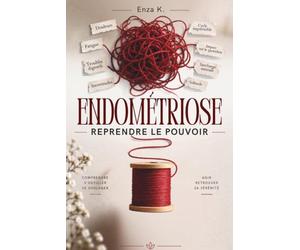ENDOMÉTRIOSE : REPRENDRE LE POUVOIR: Douleurs , règles douloureuses, fatigue et troubles digestifs : le guide pratique pour mieux gérer les crises, réduire leur impact et retrouver une vie p