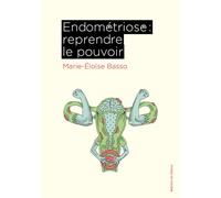 Endométriose : Reprendre le pouvoir - Marie-Éloïse Basso - Du Detour - broché - Manuel