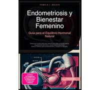Endometriosis y Bienestar Femenino: Guía para el Equilibrio Hormonal Natural