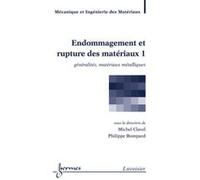 Endommagement et rupture des matériaux 1 : généralités, matériaux métalliques Philippe BOMPARD (Auteur), Michel Clavel (Auteur)