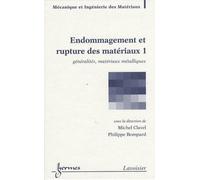 Endommagement Et Rupture Des Matériaux - Volume 1, Généralités, Matériaux Métalliques