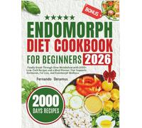 Endomorph Diet Cookbook for Beginner: Finally Break Through Slow Metabolism with 2000+ Low-Carb Recipes and a Meal Planner That Supports Hormones, Fat Loss, and Endomorph Wellness