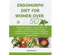 Endomorph Diet for Women Over 50: Hormone-Friendly 21-Day Reset to Boost Metabolism and Balance Hormones with Metabolic Confusion Recipes for PCOS, Thyroid & Chronic Inflammation