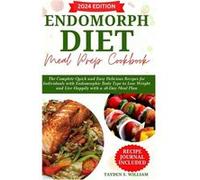 Endomorph Diet Meal Prep Cookbook The Complete Quick and Easy Delicious Recipes for Individuals with Endomorphic Body Type to Lose Weight and Live Happily Tayden S. WilliamTayden S. William (Auteur)