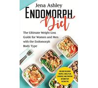 Endomorph Diet: The Ultimate Weight Loss Guide For Women And Men With The Endomorph Body Type Includes Delicious Recipes, A Meal Plan, Exercises, And Strategic Intermittent Fasting Tips