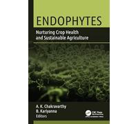 Endophytes: Nurturing Crop Health and Sustainable Agriculture