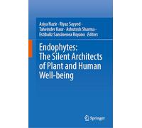 Endophytes: The Silent Architects of Plant and Human Well-being
