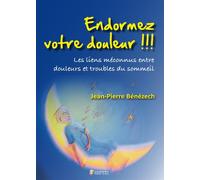 Endormez votre douleur !! Les liens meconnus entre douleurs et troubles du sommeil - Jean-Pierre Bénézech - Sauramps Medical - broché - Scolaire / Universitaire